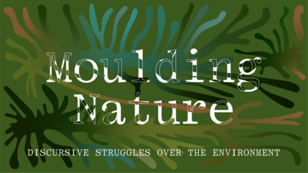Utställning Moulding Nature – Discursive Struggles Over the Environment